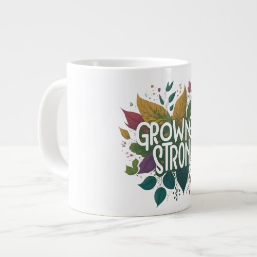 GROWING STRONG GIANT COFFEE MUG