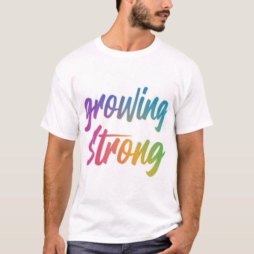 Growing strong T_Shirt