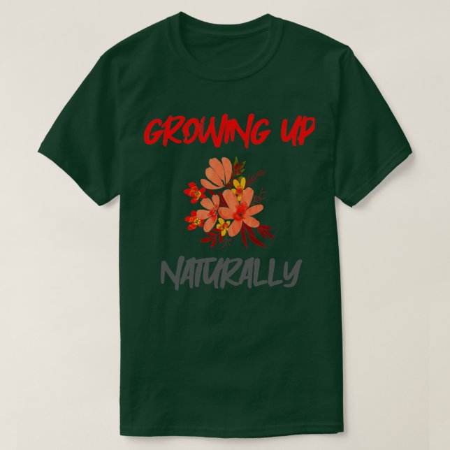 GROWING UP NATURALLY T-Shirt (Design Front)