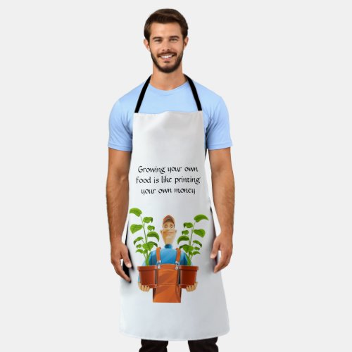 Growing your own food is like printing your own  apron
