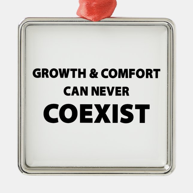 Growth And Comfort Can Never Coexist Metal Ornament (Front)
