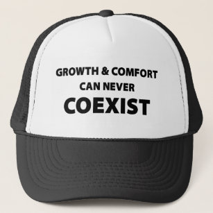 Growth And Comfort Can Never Coexist Trucker Hat