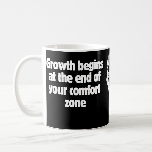 Growth begins at the end of your comfort zone coffee mug