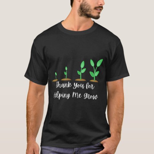 Growth Gratitude Thank You for Helping Me Grow T_Shirt
