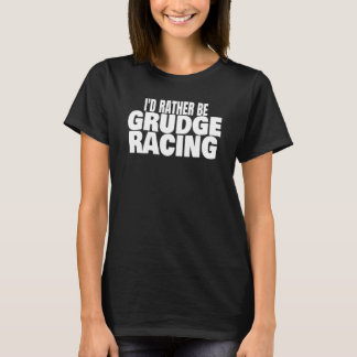 Grudge Racing 1320 Drag Strip I'd Rather Be Grudge T-Shirt