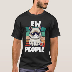 Grump Cat  Ew People  Sarcastic Saying T-Shirt