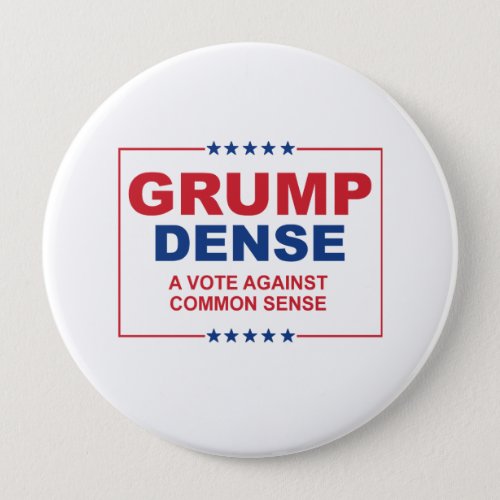 GRUMP DENSE 2016 _ A vote against common sense _ A Pinback Button