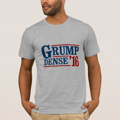 Grump Dense 2016 _ Anti_Trump _ T_Shirt