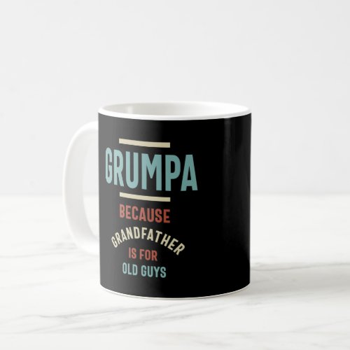 Grumpa Because Grandfather is For Old Guys Coffee Mug