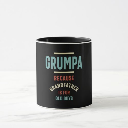 Grumpa Because Grandfather is For Old Guys Mug