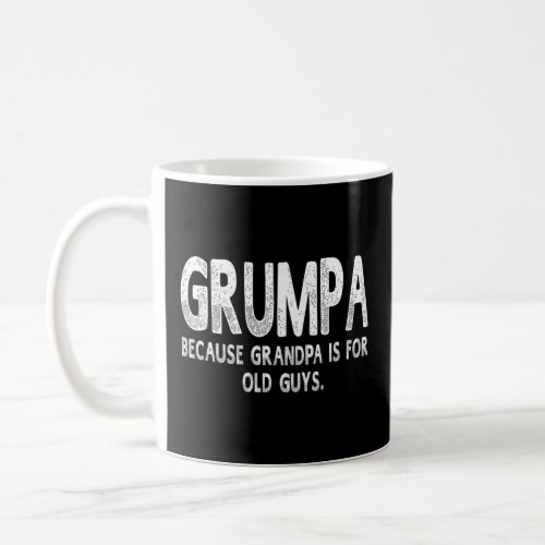 Grumpa Because Grandpa Is For Old Guys  Fathers Da Coffee Mug