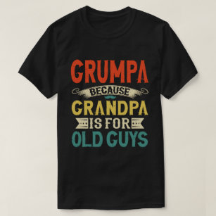Grumpa Because Grandpa is for Old Guys Fathers Day T-Shirt