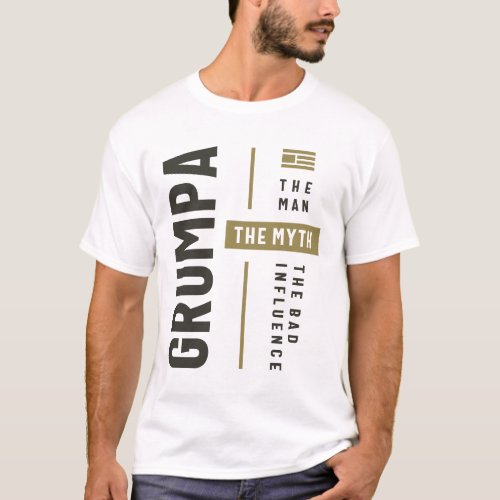 Grumpa Man Myth The Bad Influence _ Dad Grandpa T_Shirt