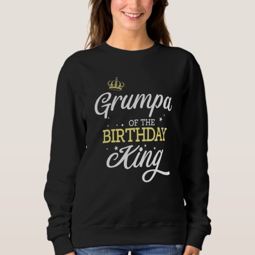 Grumpa Of The Birthday King Party Bday Celebration Sweatshirt