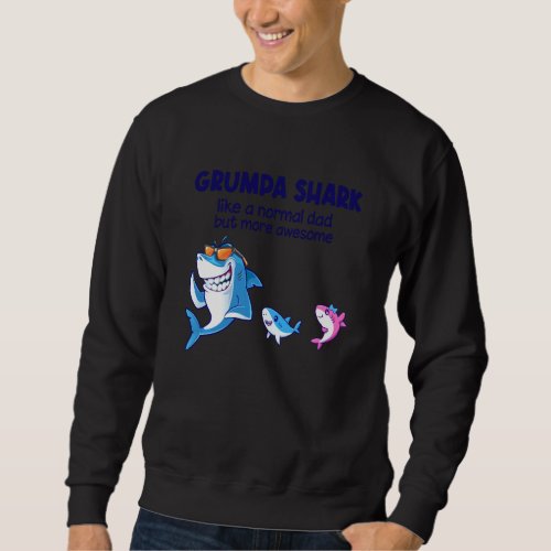 Grumpa Shark Like A Normal Shark But More Awesome Sweatshirt