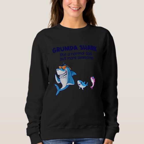 Grumpa Shark Like A Normal Shark But More Awesome Sweatshirt
