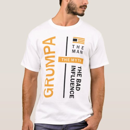 Grumpa The Man The Myth The Bad Influence T_Shirt