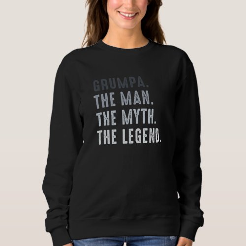 Grumpa The Myth the Legend for Grandpa Fathers Da Sweatshirt