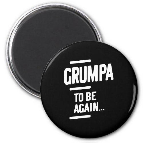 Grumpa To Be Again  Grandfather Gift Magnet