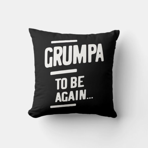Grumpa To Be Again  Grandfather Gift Throw Pillow