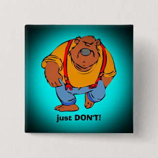 Grumpy Bear in Bib Overalls - Just DONT Pinback Button