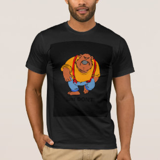 Grumpy Bear in Bib Overalls - Just DONT T-Shirt