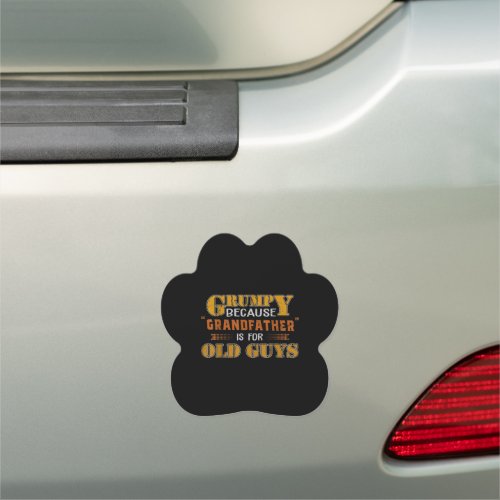 Grumpy Because Grandfather Is For Old Guys Car Magnet