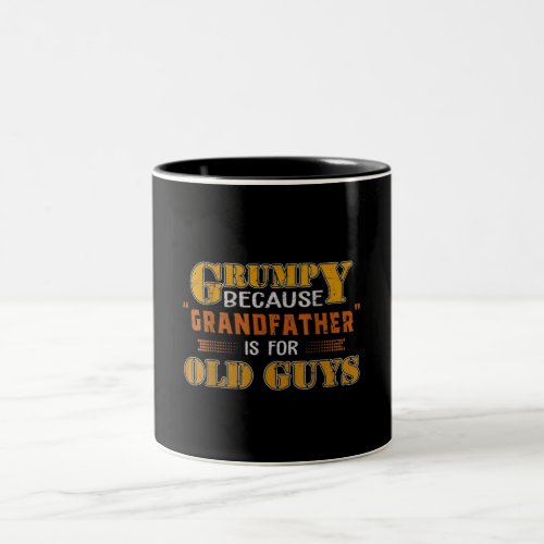 Grumpy Because Grandfather Is For Old Guys Two_Tone Coffee Mug