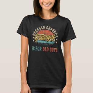 Grumpy Because Grandpa Is For Old Guys Men Retro G T-Shirt