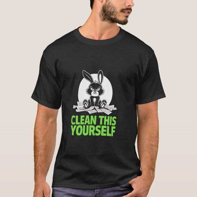 Grumpy Bunny CLEAN THIS YOURSELF Fur Baby Humor Fu T-Shirt (Front)