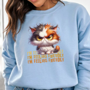 Grumpy Calico Cat and funny quote Sweatshirt