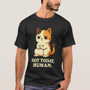 Grumpy Calico Cat Not Today, Human Funny Cat Lover T-Shirt
