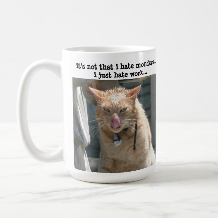 Grumpy Cat, hate Mondays, hate workMugs