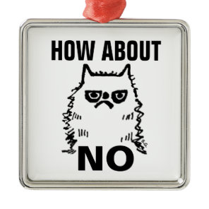 GRUMPY CAT, HOW ABOUT NO CHISTMAS ORNAMENTS