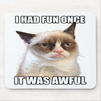 Grumpy Cat Mousepad 'i Had Fun Once. It Was Awful' by thegrumpycat at Zazzle