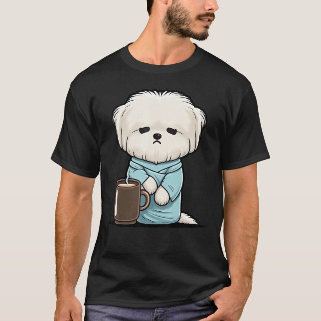 Grumpy Coffee  Dog on Coffee Maltese dog T-Shirt (Front)