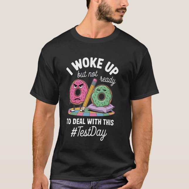 Grumpy Donuts With Exam Day Message T-Shirt (Front)