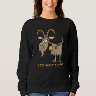 Grumpy Goat I Do What I Want Sweatshirt