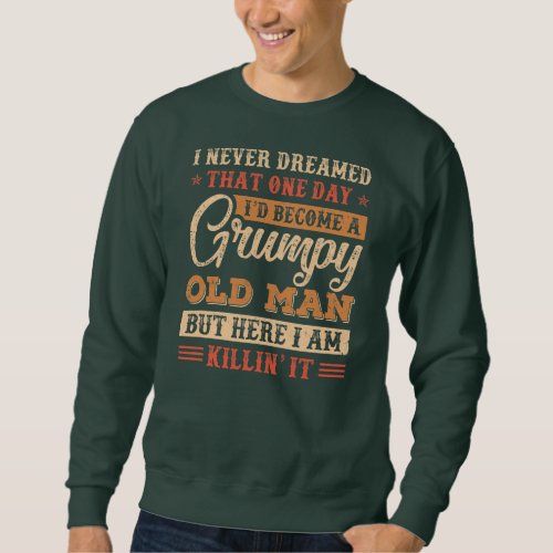 Grumpy Grandpa Old Man Joke Sarcastic Humor Sweatshirt