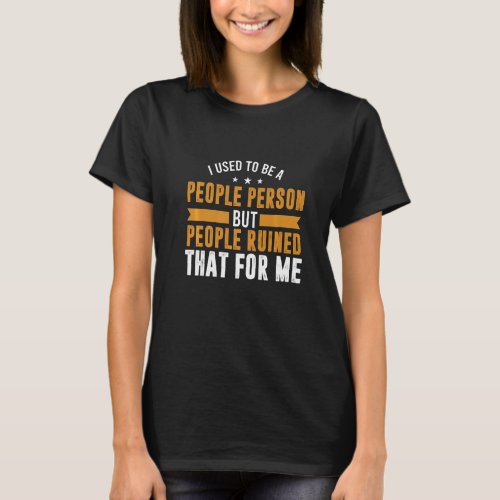 Grumpy I Used To Be A People Person But People Rui T_Shirt