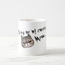 Grumpy Kitty "Bring me my coffee.... Meow...."