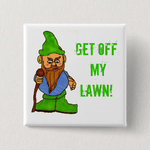 Grumpy Lawn Gnome Get Off My Lawn Button