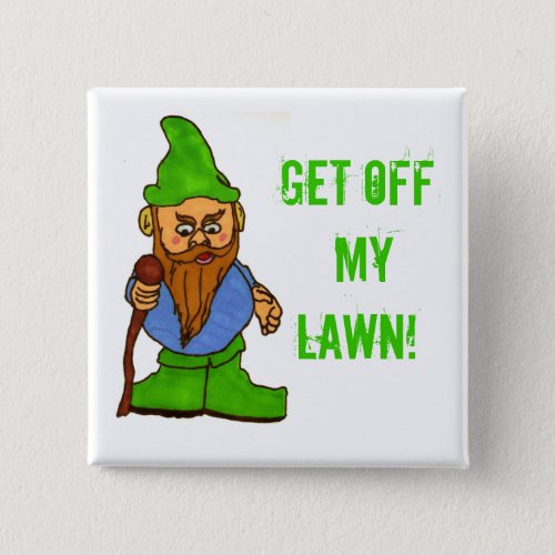 Grumpy Lawn Gnome Get Off My Lawn Button