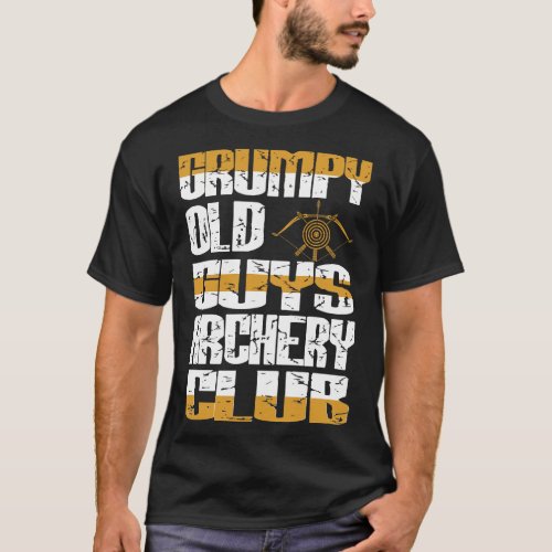 Grumpy Old Guys Archery Club Attitude Gift T_Shirt