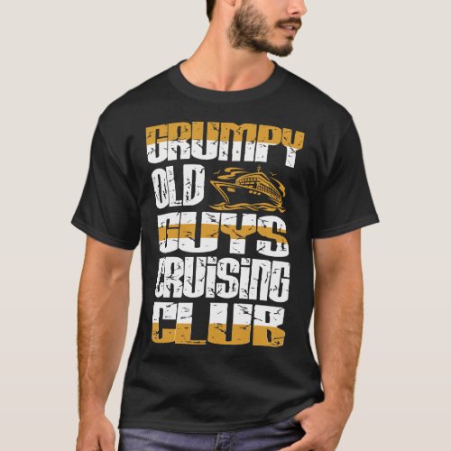 Grumpy Old Guys Cruising Club Attitude Gift T_Shirt