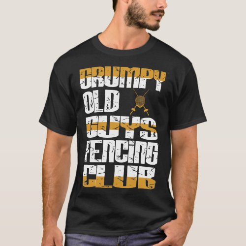 Grumpy Old Guys Fencing Club Attitude Gift T_Shirt