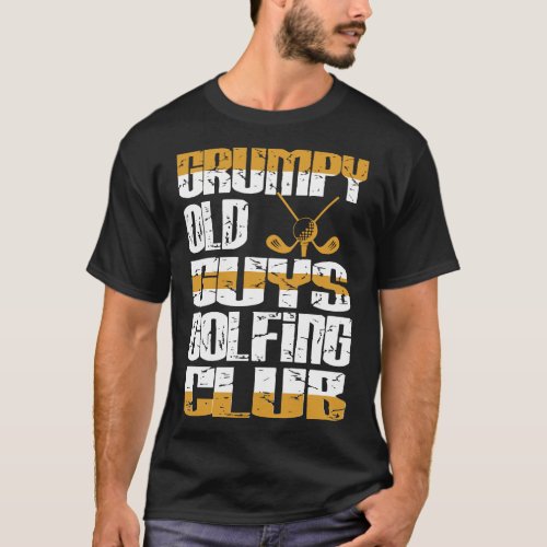 Grumpy Old Guys Golfing Club Attitude Gift T_Shirt