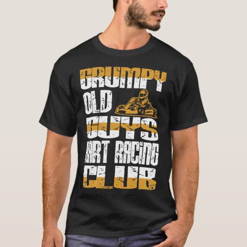 Grumpy Old Guys Kart Racing Club Attitude Gift T_Shirt