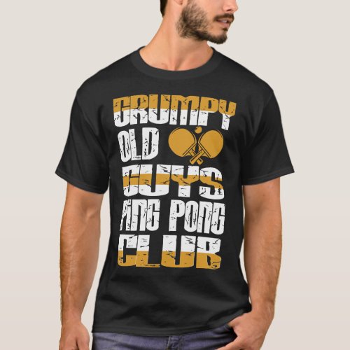 Grumpy Old Guys Ping Pong Club Attitude Gift T_Shirt