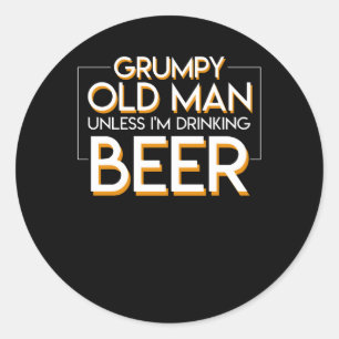 Grumpy Old Man Beer Unless Drinking Beer Classic Round Sticker
